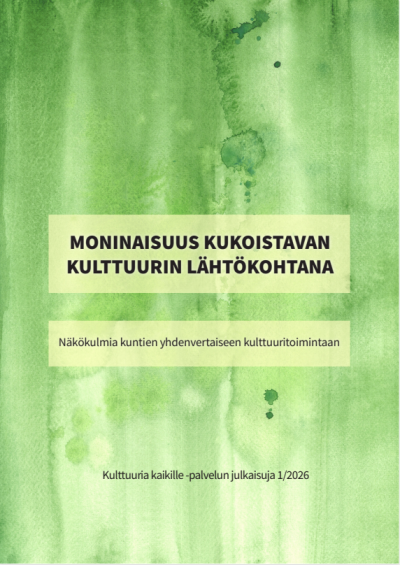 The cover of the publication: Title Diversity as the Foundation of a Thriving Culture: Perspectives on Equitable Cultural Activities in Municipalities on a green watercolour painted background. Publications of Culture for All Service 1/2026.