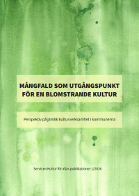 Publikationens omslag: Titel Mångfald som utgångspunkt för en blomstrande kultur. Perspektiv på jämlik kulturverksamhet i kommunerna, bakgrund målats grön med akvarell. Servicen Kultur för allas publikationer 1/2026.